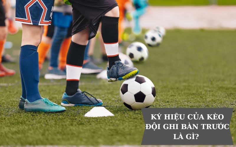 ky-hieu-cua-keo-doi-ghi-ban-truoc Cá cược đội ghi bàn trước